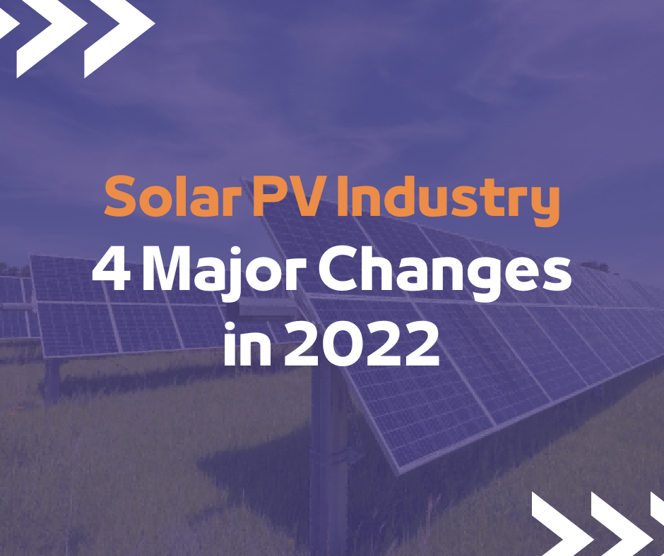Four major changes in 2022 could have profound impact on the solar industry